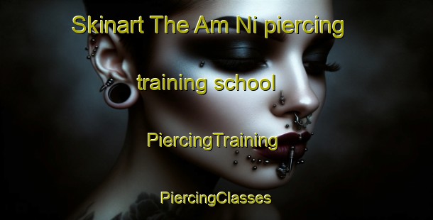 Skinart The Am Ni piercing training school | #PiercingTraining #PiercingClasses #SkinartTraining-Korea