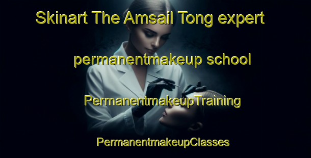 Skinart The Amsail Tong expert permanentmakeup school | #PermanentmakeupTraining #PermanentmakeupClasses #SkinartTraining-Korea