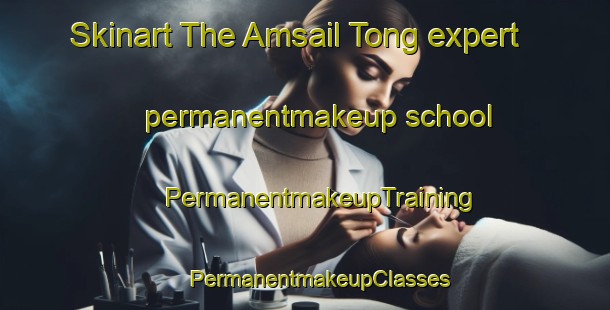 Skinart The Amsail Tong expert permanentmakeup school | #PermanentmakeupTraining #PermanentmakeupClasses #SkinartTraining-Korea