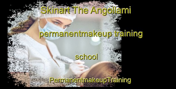 Skinart The Angollami permanentmakeup training school | PermanentmakeupTraining | PermanentmakeupClasses | SkinartTraining-Korea