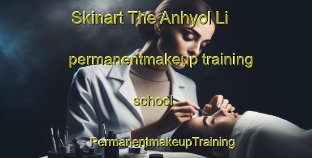 Skinart The Anhyol Li permanentmakeup training school | #PermanentmakeupTraining #PermanentmakeupClasses #SkinartTraining-Korea