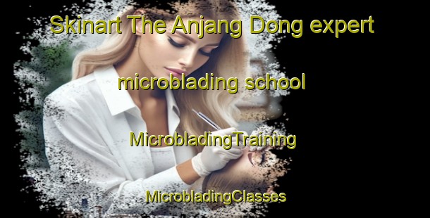 Skinart The Anjang Dong expert microblading school | #MicrobladingTraining #MicrobladingClasses #SkinartTraining-Korea