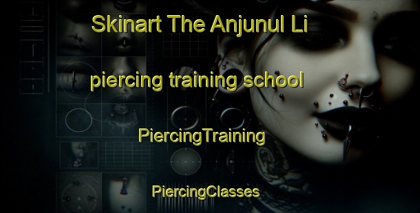 Skinart The Anjunul Li piercing training school | PiercingTraining | PiercingClasses | SkinartTraining-Korea