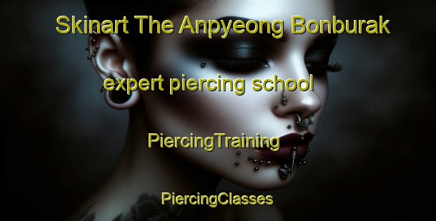 Skinart The Anpyeong Bonburak expert piercing school | #PiercingTraining #PiercingClasses #SkinartTraining-Korea