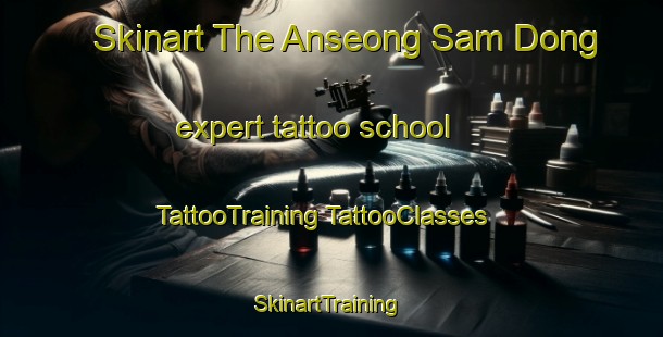 Skinart The Anseong Sam Dong expert tattoo school | #TattooTraining #TattooClasses #SkinartTraining-Korea