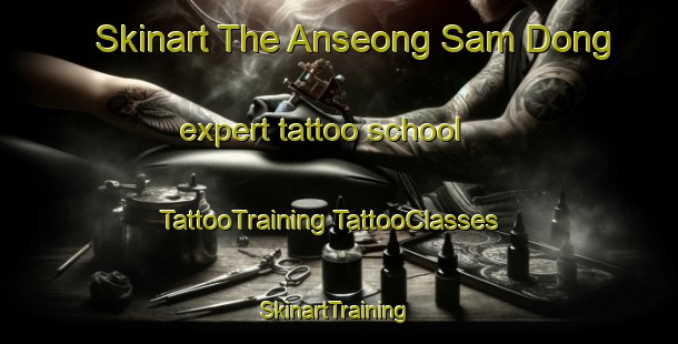 Skinart The Anseong Sam Dong expert tattoo school | #TattooTraining #TattooClasses #SkinartTraining-Korea