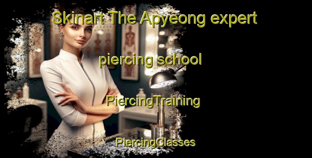 Skinart The Apyeong expert piercing school | #PiercingTraining #PiercingClasses #SkinartTraining-Korea