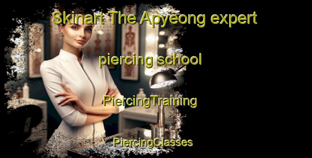 Skinart The Apyeong expert piercing school | PiercingTraining | PiercingClasses | SkinartTraining-Korea