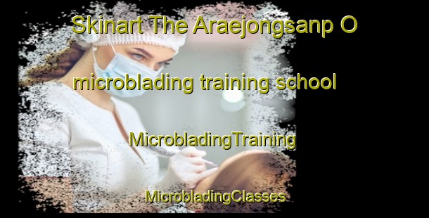 Skinart The Araejongsanp O microblading training school | #MicrobladingTraining #MicrobladingClasses #SkinartTraining-Korea