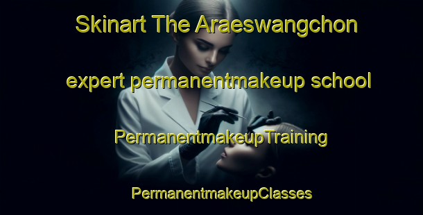 Skinart The Araeswangchon expert permanentmakeup school | #PermanentmakeupTraining #PermanentmakeupClasses #SkinartTraining-Korea