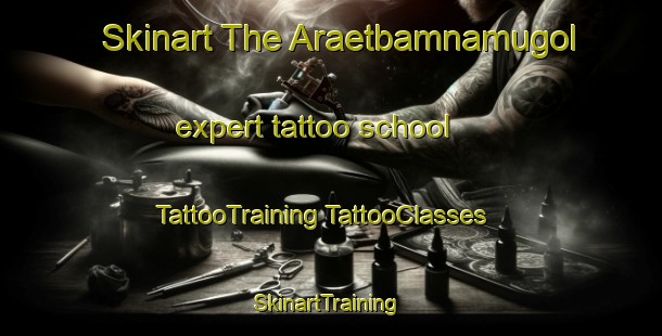 Skinart The Araetbamnamugol expert tattoo school | #TattooTraining #TattooClasses #SkinartTraining-Korea