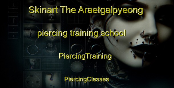 Skinart The Araetgalpyeong piercing training school | #PiercingTraining #PiercingClasses #SkinartTraining-Korea