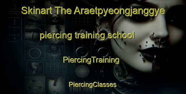 Skinart The Araetpyeongjanggye piercing training school | #PiercingTraining #PiercingClasses #SkinartTraining-Korea