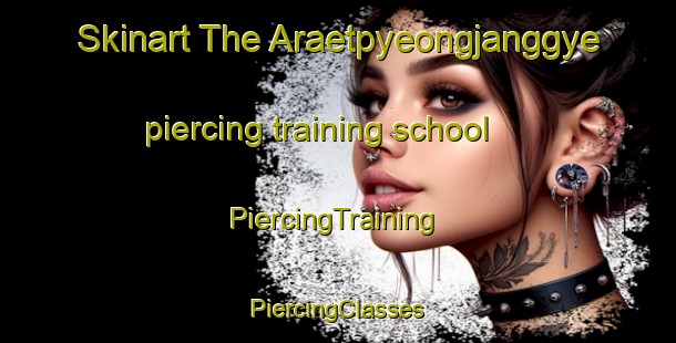 Skinart The Araetpyeongjanggye piercing training school | #PiercingTraining #PiercingClasses #SkinartTraining-Korea