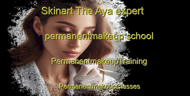 Skinart The Aya expert permanentmakeup school | #PermanentmakeupTraining #PermanentmakeupClasses #SkinartTraining-Korea