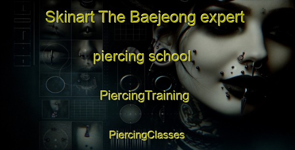 Skinart The Baejeong expert piercing school | #PiercingTraining #PiercingClasses #SkinartTraining-Korea