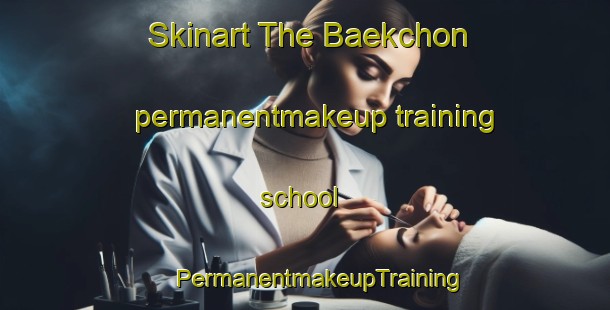 Skinart The Baekchon permanentmakeup training school | #PermanentmakeupTraining #PermanentmakeupClasses #SkinartTraining-Korea