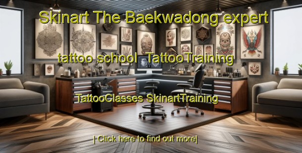 Skinart The Baekwadong expert tattoo school | #TattooTraining #TattooClasses #SkinartTraining-Korea