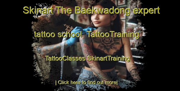 Skinart The Baekwadong expert tattoo school | #TattooTraining #TattooClasses #SkinartTraining-Korea