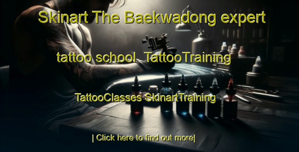 Skinart The Baekwadong expert tattoo school | #TattooTraining #TattooClasses #SkinartTraining-Korea