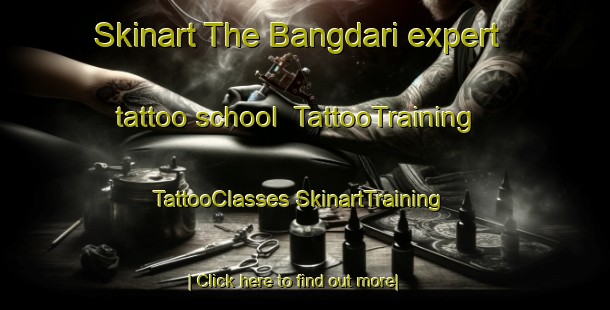 Skinart The Bangdari expert tattoo school | #TattooTraining #TattooClasses #SkinartTraining-Korea