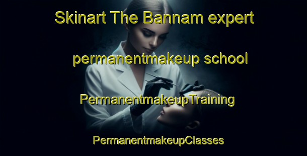 Skinart The Bannam expert permanentmakeup school | PermanentmakeupTraining | PermanentmakeupClasses | SkinartTraining-Korea