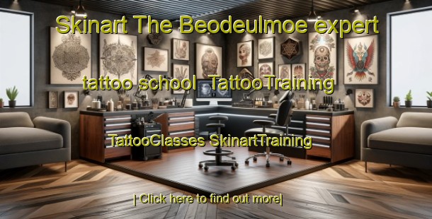 Skinart The Beodeulmoe expert tattoo school | #TattooTraining #TattooClasses #SkinartTraining-Korea