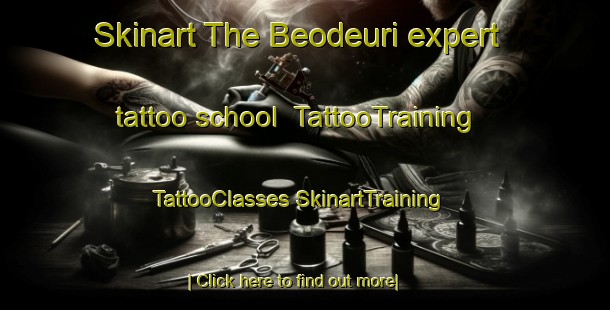 Skinart The Beodeuri expert tattoo school | #TattooTraining #TattooClasses #SkinartTraining-Korea