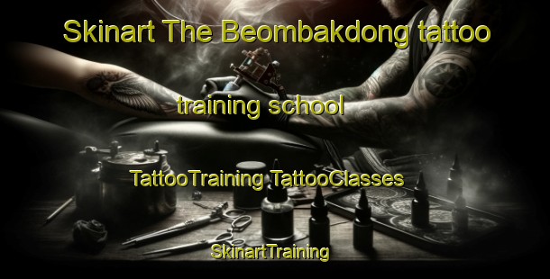 Skinart The Beombakdong tattoo training school | #TattooTraining #TattooClasses #SkinartTraining-Korea