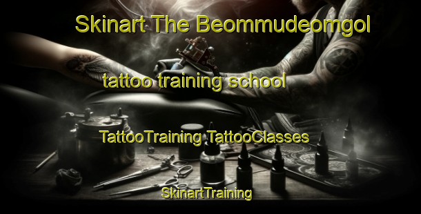 Skinart The Beommudeomgol tattoo training school | #TattooTraining #TattooClasses #SkinartTraining-Korea