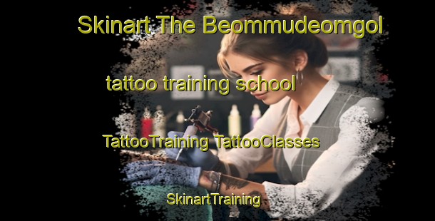 Skinart The Beommudeomgol tattoo training school | #TattooTraining #TattooClasses #SkinartTraining-Korea