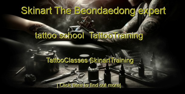 Skinart The Beondaedong expert tattoo school | #TattooTraining #TattooClasses #SkinartTraining-Korea