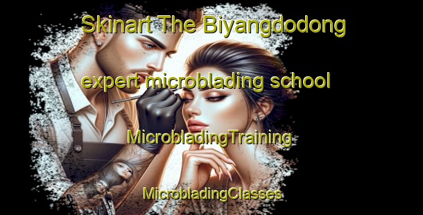 Skinart The Biyangdodong expert microblading school | #MicrobladingTraining #MicrobladingClasses #SkinartTraining-Korea