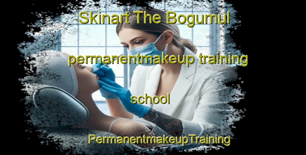 Skinart The Bogumul permanentmakeup training school | #PermanentmakeupTraining #PermanentmakeupClasses #SkinartTraining-Korea