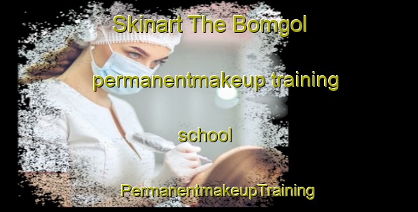 Skinart The Bomgol permanentmakeup training school | #PermanentmakeupTraining #PermanentmakeupClasses #SkinartTraining-Korea