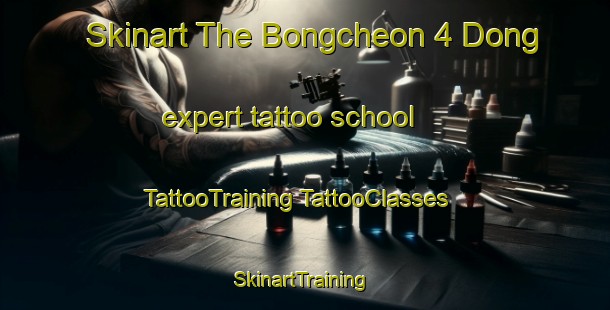 Skinart The Bongcheon 4 Dong expert tattoo school | #TattooTraining #TattooClasses #SkinartTraining-Korea