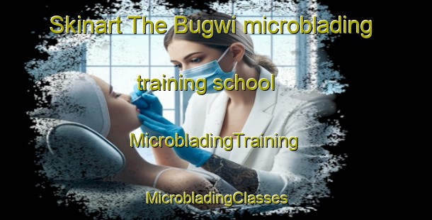 Skinart The Bugwi microblading training school | #MicrobladingTraining #MicrobladingClasses #SkinartTraining-Korea