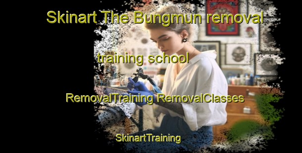 Skinart The Bungmun removal training school | #RemovalTraining #RemovalClasses #SkinartTraining-Korea