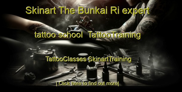 Skinart The Bunkai Ri expert tattoo school | #TattooTraining #TattooClasses #SkinartTraining-Korea