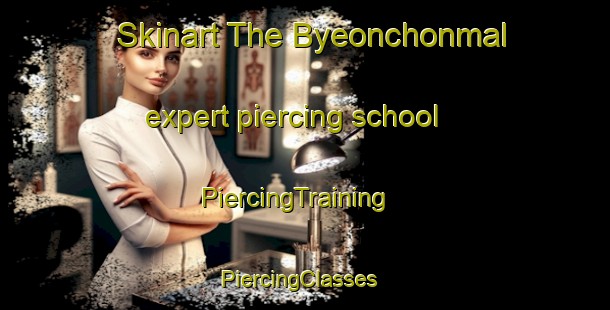 Skinart The Byeonchonmal expert piercing school | PiercingTraining | PiercingClasses | SkinartTraining-Korea