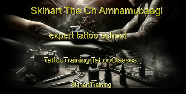 Skinart The Ch Amnamubaegi expert tattoo school | #TattooTraining #TattooClasses #SkinartTraining-Korea