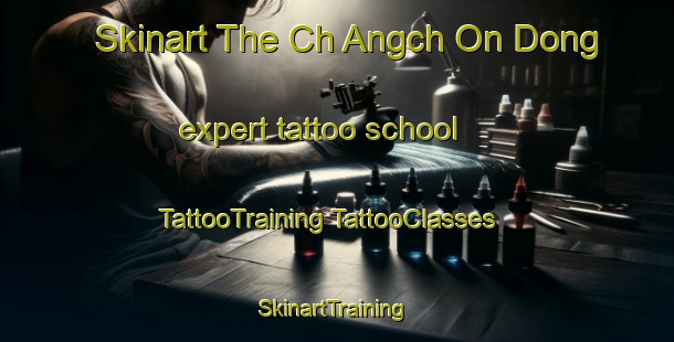 Skinart The Ch Angch On Dong expert tattoo school | #TattooTraining #TattooClasses #SkinartTraining-Korea