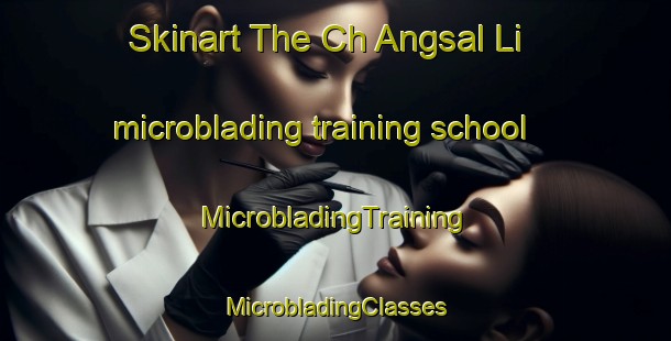 Skinart The Ch Angsal Li microblading training school | #MicrobladingTraining #MicrobladingClasses #SkinartTraining-Korea