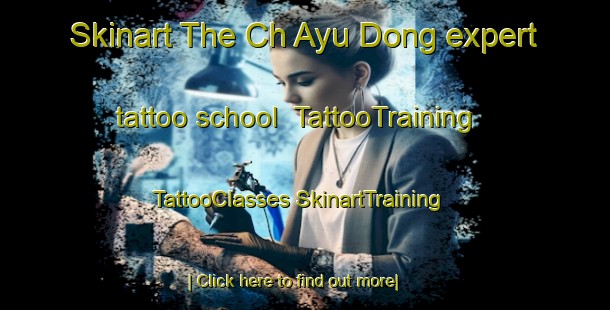 Skinart The Ch Ayu Dong expert tattoo school | #TattooTraining #TattooClasses #SkinartTraining-Korea