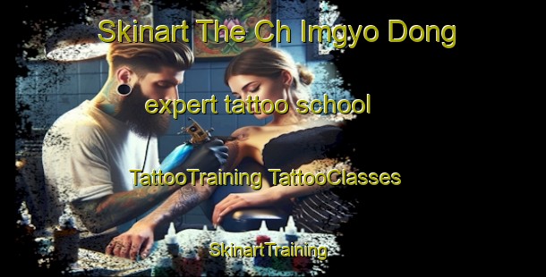 Skinart The Ch Imgyo Dong expert tattoo school | #TattooTraining #TattooClasses #SkinartTraining-Korea