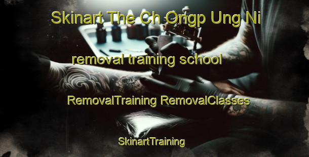 Skinart The Ch Ongp Ung Ni removal training school | #RemovalTraining #RemovalClasses #SkinartTraining-Korea