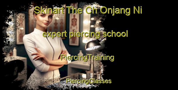 Skinart The Ch Onjang Ni expert piercing school | #PiercingTraining #PiercingClasses #SkinartTraining-Korea