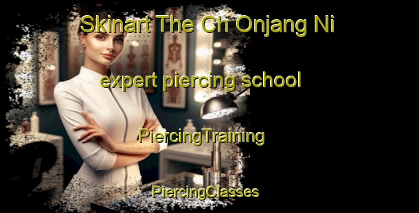 Skinart The Ch Onjang Ni expert piercing school | PiercingTraining | PiercingClasses | SkinartTraining-Korea