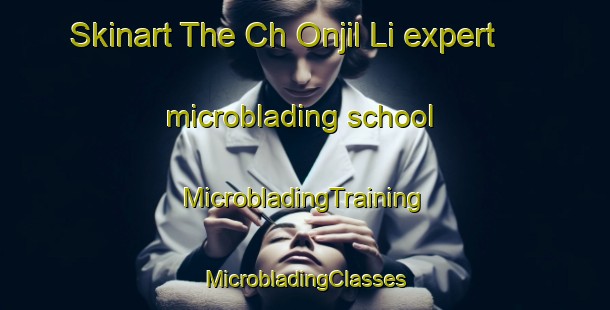 Skinart The Ch Onjil Li expert microblading school | #MicrobladingTraining #MicrobladingClasses #SkinartTraining-Korea