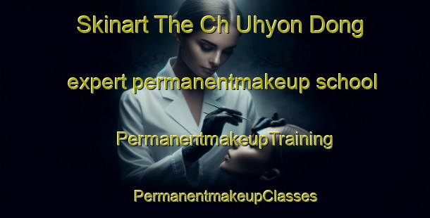 Skinart The Ch Uhyon Dong expert permanentmakeup school | #PermanentmakeupTraining #PermanentmakeupClasses #SkinartTraining-Korea